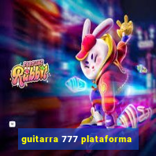 guitarra 777 plataforma