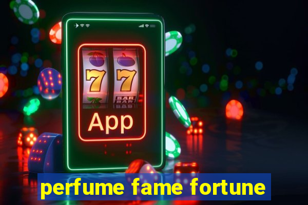 perfume fame fortune