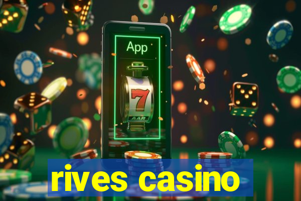 rives casino