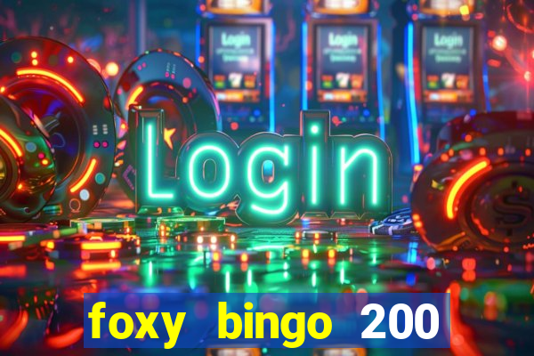 foxy bingo 200 free spins