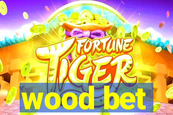 wood bet