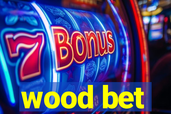 wood bet