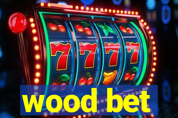 wood bet