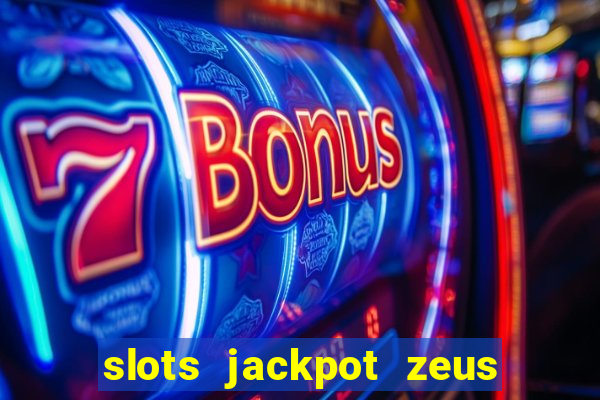 slots jackpot zeus early access