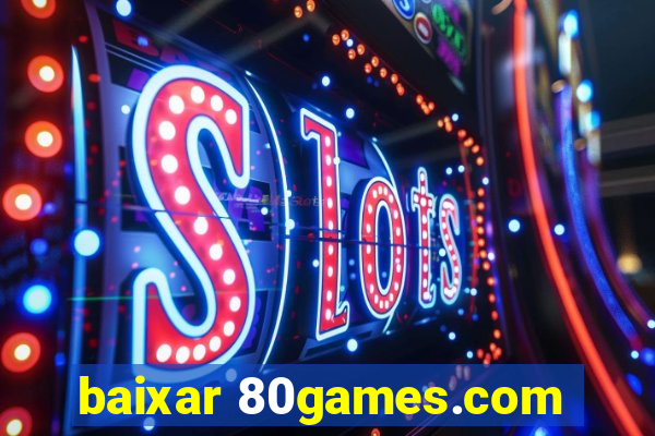 baixar 80games.com