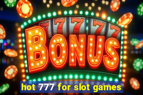 hot 777 for slot games