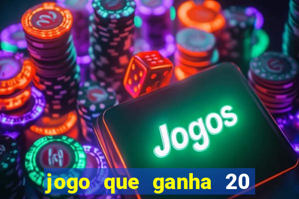 jogo que ganha 20 reais no cadastro