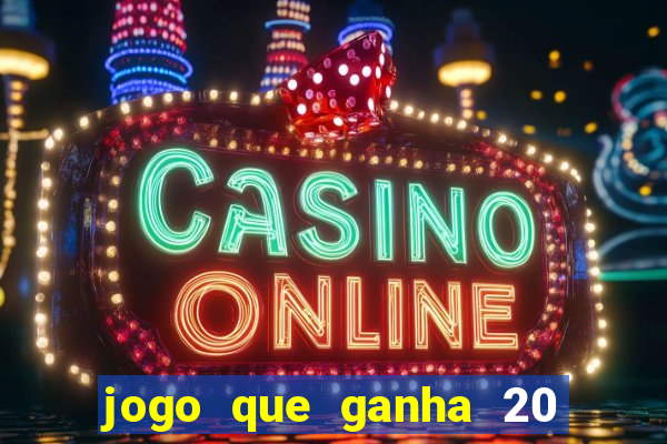 jogo que ganha 20 reais no cadastro