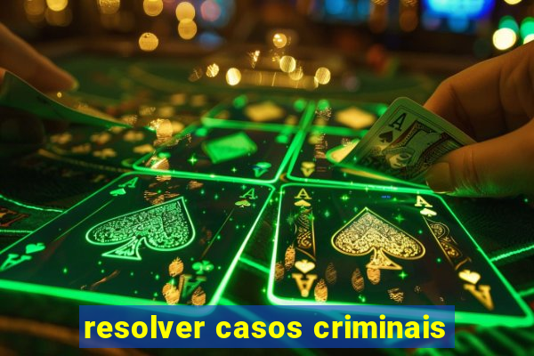 resolver casos criminais