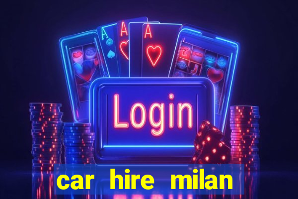 car hire milan bergamo airport