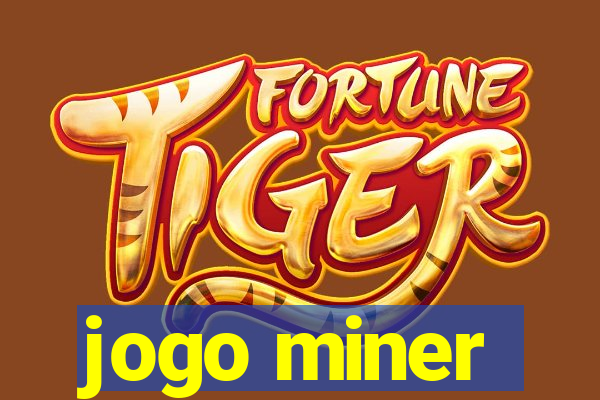 jogo miner