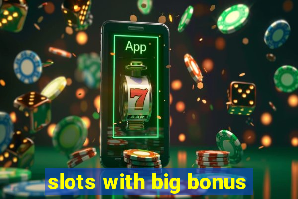 slots with big bonus