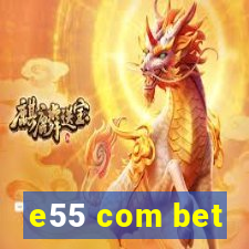 e55 com bet