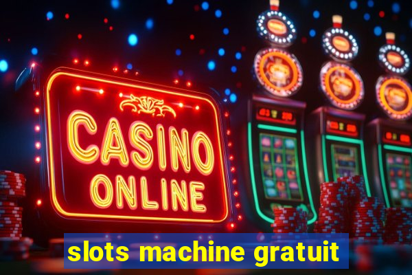 slots machine gratuit