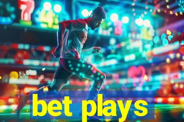 bet plays