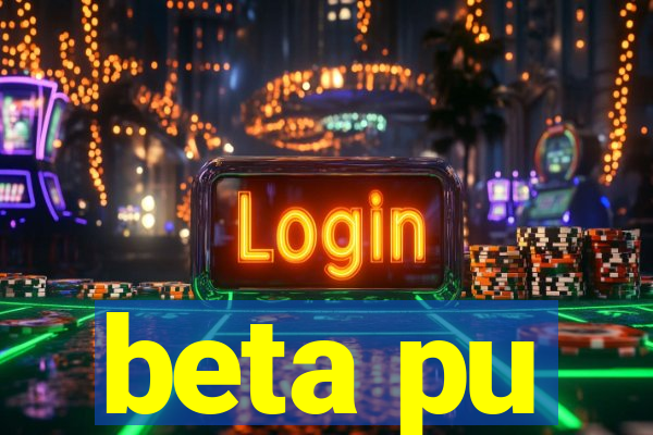 beta pu