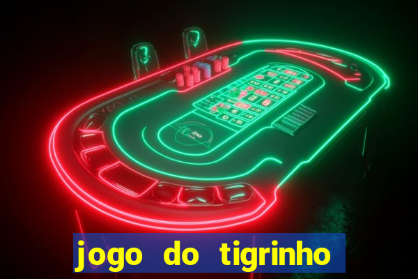 jogo do tigrinho que da bonus sem deposito