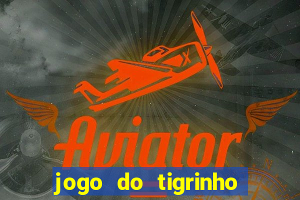 jogo do tigrinho que da bonus sem deposito