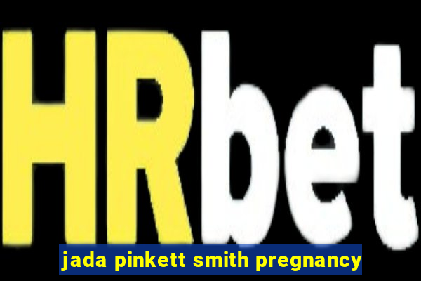 jada pinkett smith pregnancy