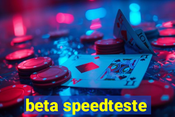 beta speedteste