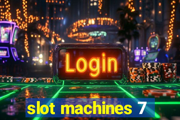 slot machines 7