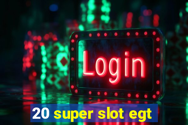 20 super slot egt