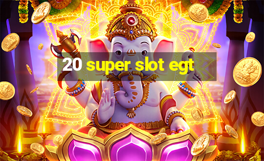 20 super slot egt