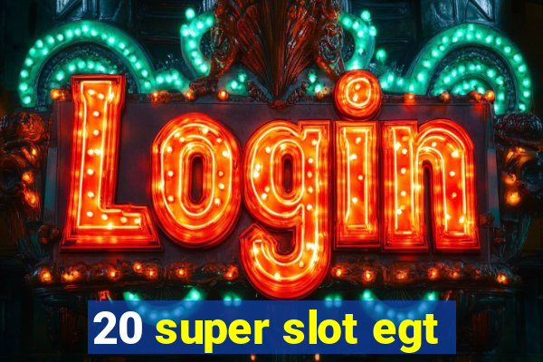 20 super slot egt