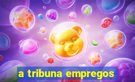 a tribuna empregos