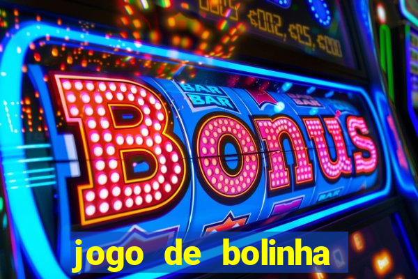 jogo de bolinha que ganha dinheiro