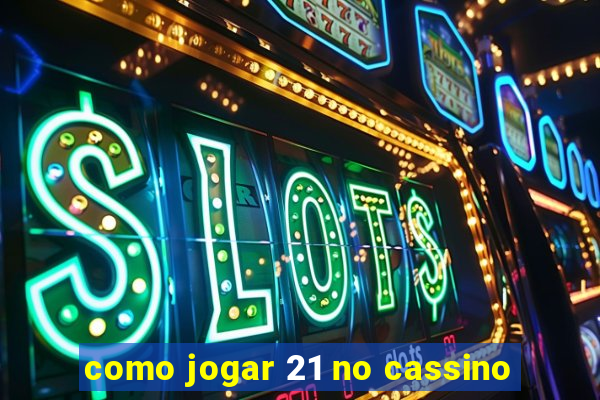 como jogar 21 no cassino