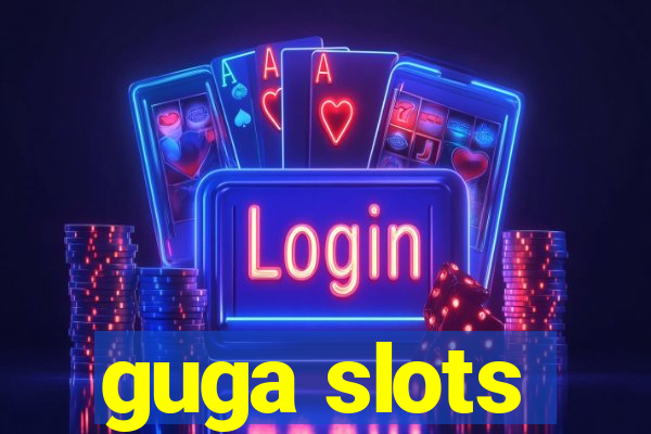 guga slots