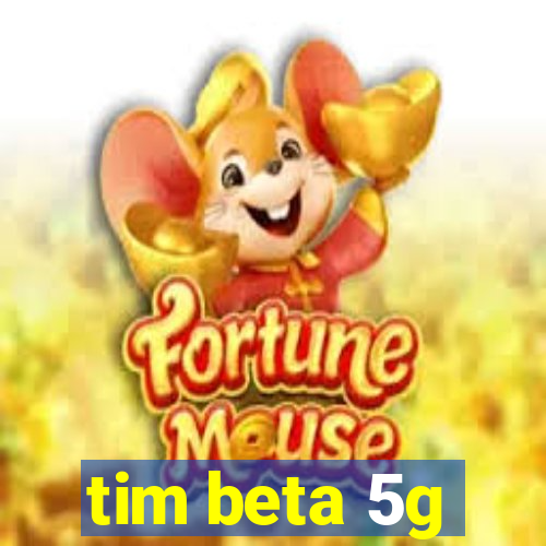 tim beta 5g