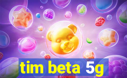 tim beta 5g