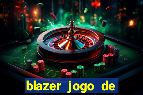 blazer jogo de ganhar dinheiro