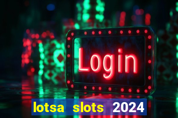 lotsa slots 2024 paga mesmo