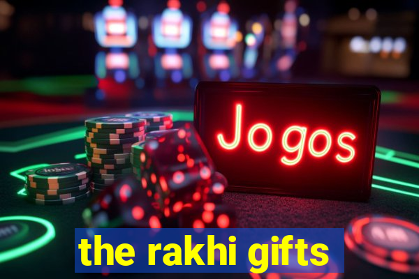 the rakhi gifts