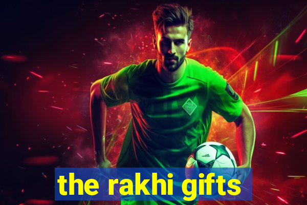 the rakhi gifts