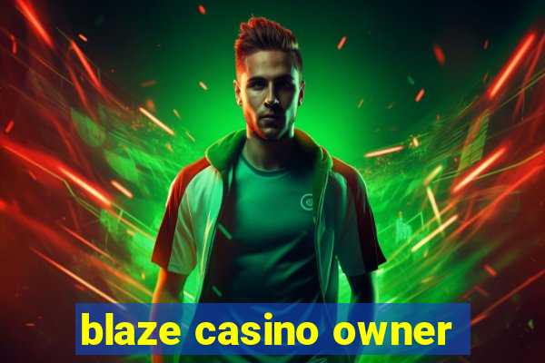 blaze casino owner