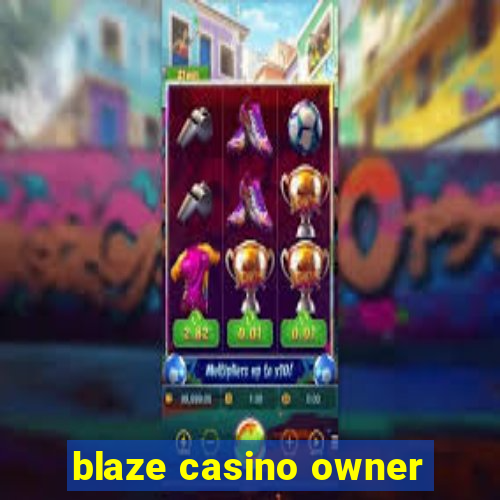 blaze casino owner