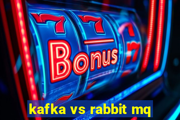 kafka vs rabbit mq