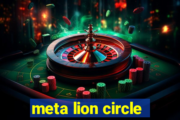 meta lion circle