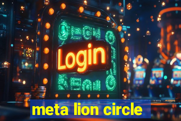 meta lion circle