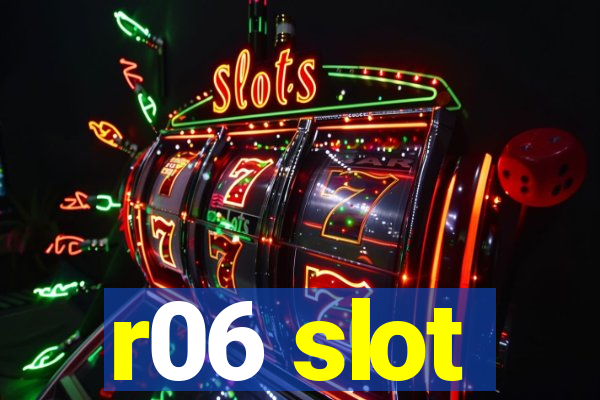 r06 slot