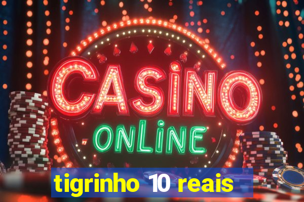 tigrinho 10 reais