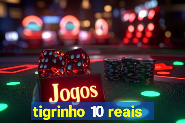 tigrinho 10 reais