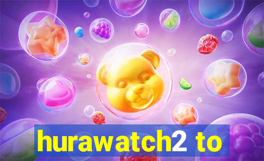 hurawatch2 to