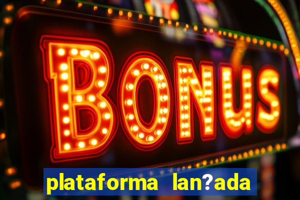 plataforma lan?ada hoje slots