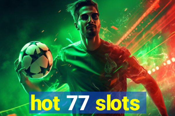 hot 77 slots