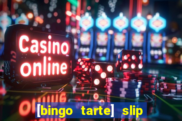 [bingo tarte] slip & stop